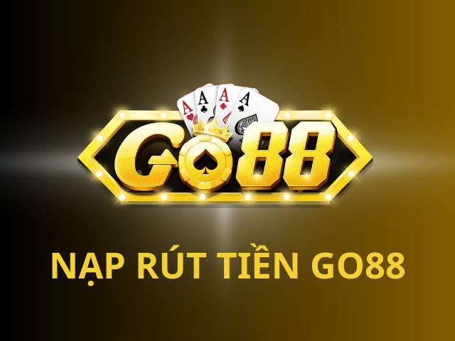 Nạp rút tiền Go88 - thao tác nhẹ nhàng, dễ dàng đổi thưởng